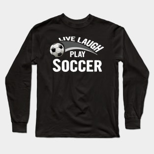 Live laugh play soccer sport Long Sleeve T-Shirt